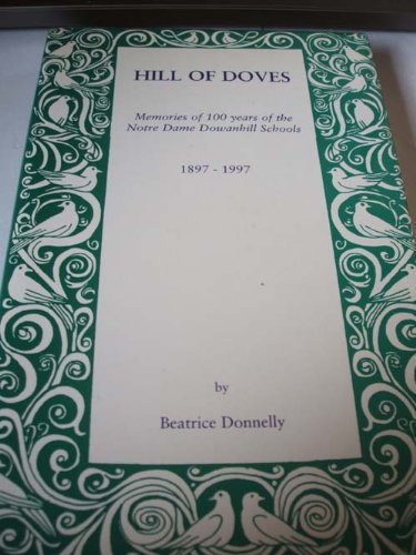 Hill of Doves: Memories of 100 Years of the Notre Dame Dowanhill Schools 1897 - 1997