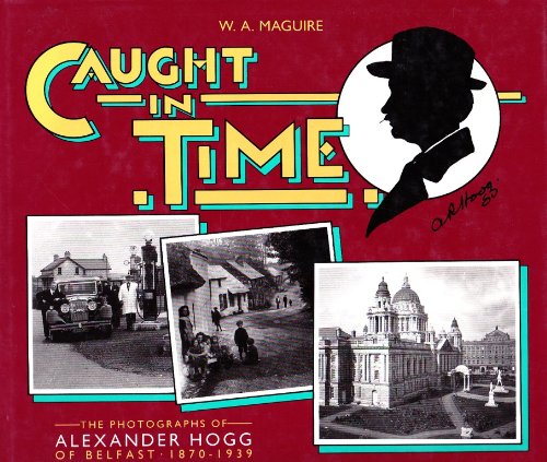 Caught in Time: Photographs of Alex Hogg of Belfast, 1870-1939