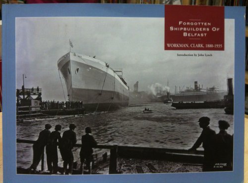 Forgotten Shipbuilders of Belfast