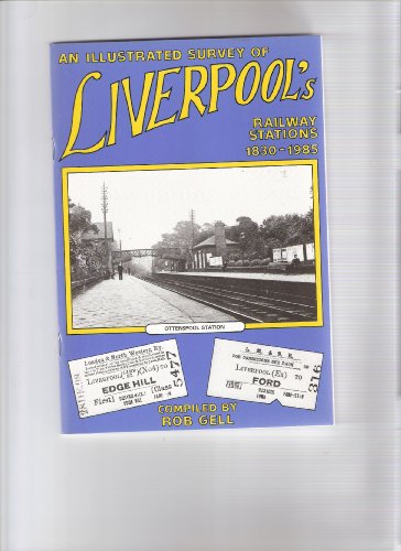An Illustrated Survey of Liverpool's Railway Stations 1830-1985