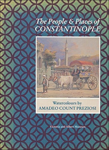 The people and places of Constantinople- Watercolours by Amadeo Count Preziosi 1816 - 1882
