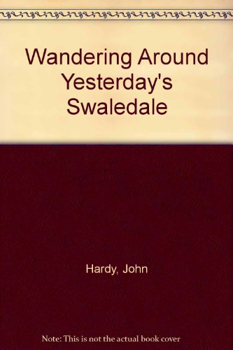 Wandering Around Yesterday's Swaledale