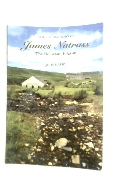 The Life and Times of James Natrass The Reluctant Pilgrim