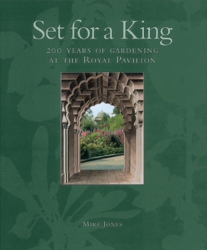Set for a King: 200 Years of Gardening at the Royal Pavilion
