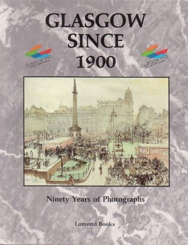 Glasgow Since 1900 : Ninety Years of Photographs