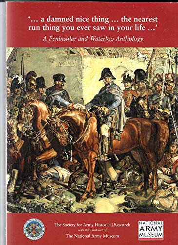 A DAMNED NICE THING..THE NEAREST RUN THING : A Peninsular amd Waterloo anthology