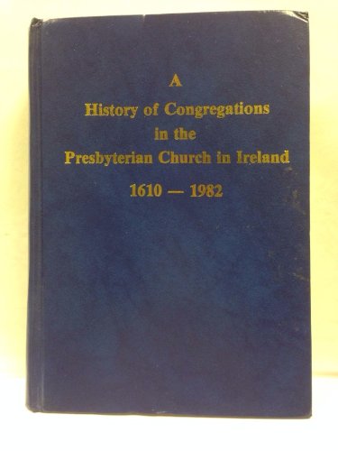 A History of congregations in the Presbyterian Church in Ireland, 1610-1982