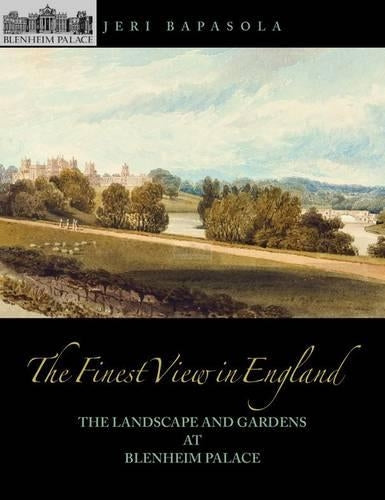 The Finest View in England - The Landscape and Gardens at Blenheim Palace