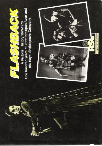 Flashback: A Pictorial History 1879-1979: One Hundred Years of Stratford-upon-avon and the Royal Shakespeare Company