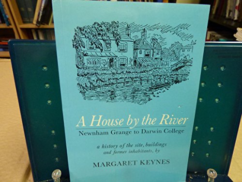 A House by the River. Newham Grange to to Darwin College. A history of the site, buildings and former inhabitants.