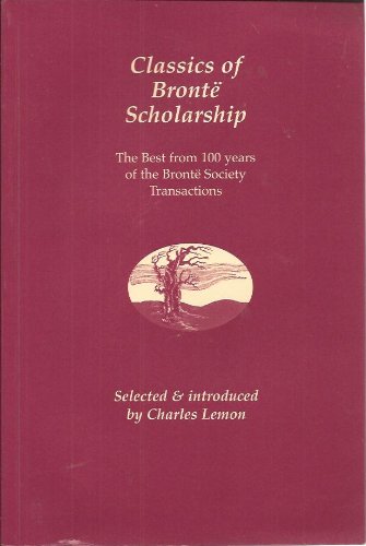 Classics of Brontë scholarship: The best from one hundred years of the transactions of the Brontë Society (Brontë Society occasional publications)
