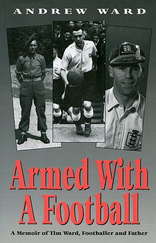 Armed with a Football: Memoir of Tim Ward, Footballer and Father