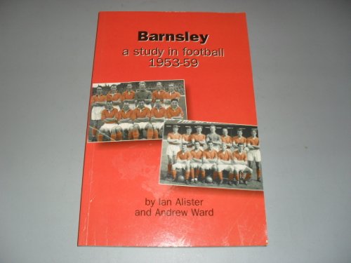 Barnsley - A Study In Football 1953 - 59.