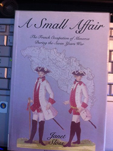 Small Affair, A: The French Occupation of Menorca During the Seven Years' War