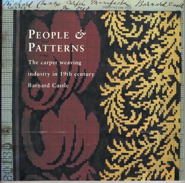 People and Patterns: Carpet Weaving Industry in 19th Century Barnard Castle (Paperback)