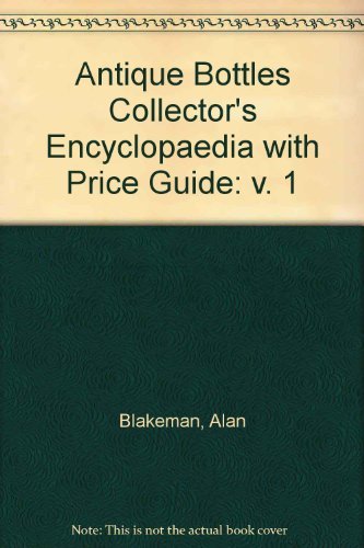 Antique Bottles Collector's Encyclopaedia with Price Guide