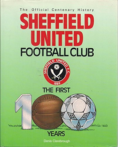The Official Centennary History: Sheffield United Football Club the First 100 Years (sheffield united football club)