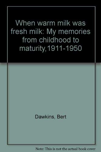 When warm milk was fresh milk: My memories from childhood to maturity, 1911-1950