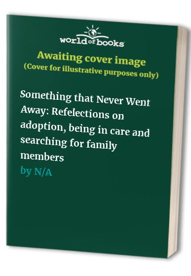 Something that Never Went Away: Refelections on adoption, being in care and searching for family members