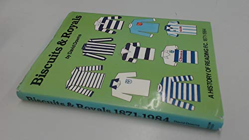 Biscuits & Royals: A History Of Reading F.c. 1871-1984