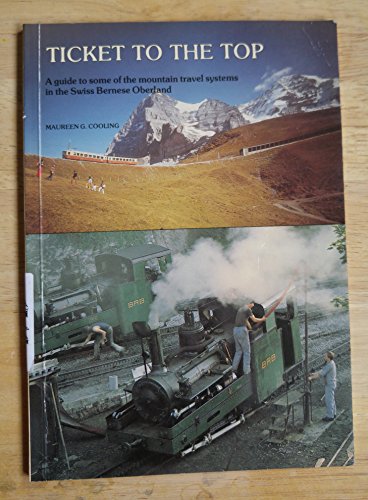 Ticket to the Top: A Guide to some of the Mountain Travel Systems in the Swiss Bernese Oberland