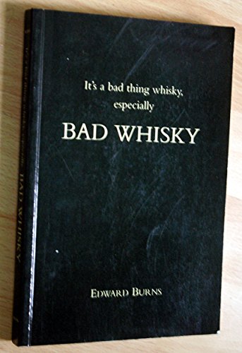 It's a Bad Thing Whisky, Especially Bad Whisky