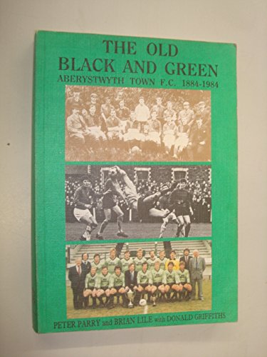 The old black and green: Aberystwyth Town Football Club 1884-1984