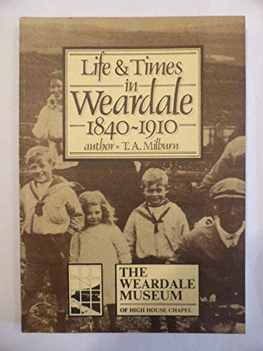 Life and Times in Weardale, 1840-1910