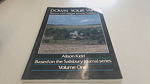 DOWN YOUR WAY: Towns and Villages Around Salisbury, Based on the Salisbury Journal Series - Volume One