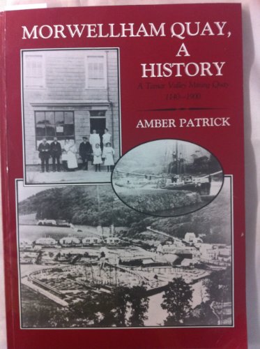 Morwellham Quay, a History - a Tamar Valley Mining Quay 1140-1900