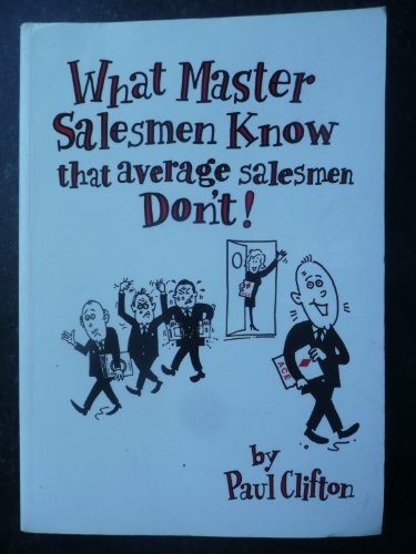 What Master Salesmen Know That Average Salesmen Don't!: Includes Techniques from Some of the Country's Top In-home Salesmen