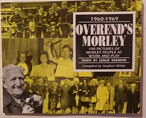 Overend's Morley, 1960-1969: 100 pictures of Morley people at work and play