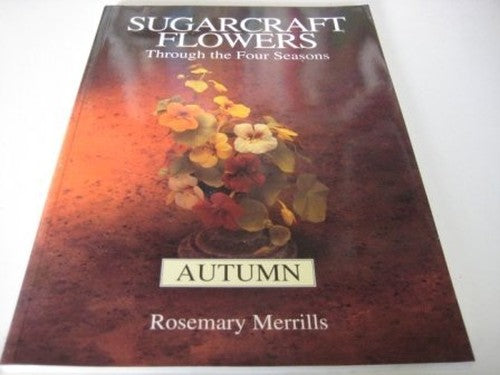 Sugarcraft Flowers Through the Four Seasons: Autumn