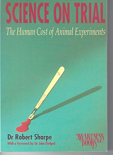 Science on Trial : The Human Cost of Animal Experiments