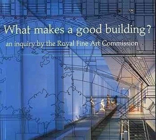 What makes a good building? an inquiry by the Royal Fine Art Commission.