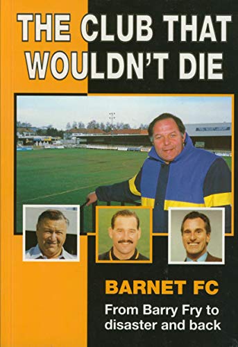 The club that wouldn't die: Barnet FC from Barry Fry to disaster and back
