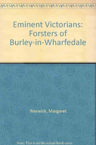 Eminent Victorians: Forsters of Burley-in-Wharfedale