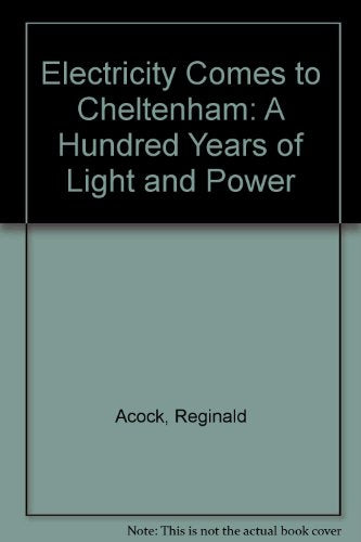 Electricity Comes to Cheltenham: A Hundred Years of Light and Power