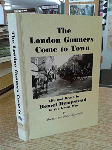 London Gunners Come to Town: Life and Death in Hemel Hempstead in the Great War