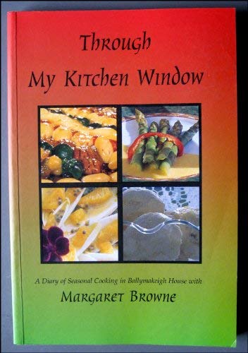 Through my kitchen window: A diary of seasonal cooking in Ballymakeigh House with Margaret Browne
