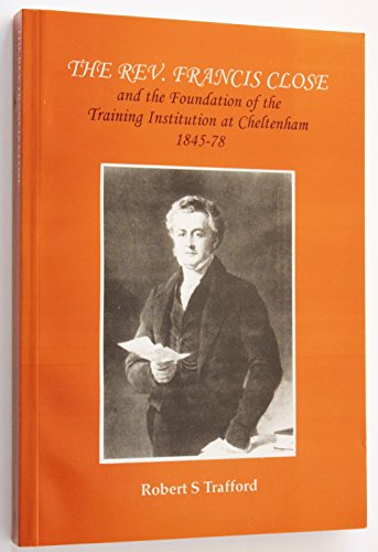 The Rev. Francis Close and the foundation of the training institution at Cheltenham 1845-78