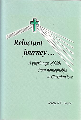 Reluctant Journey: Pilgrimage of Faith from Homophobia to Christian Love