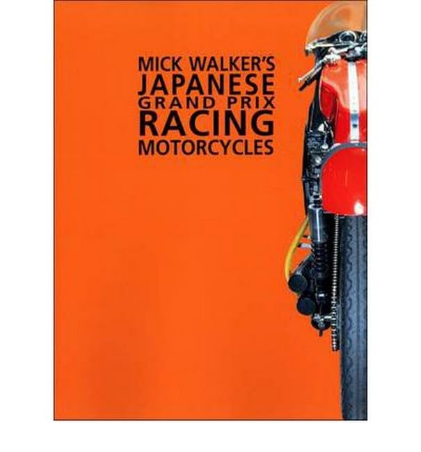 Mick Walker's Japanese Grand Prix Racing Motorcycles