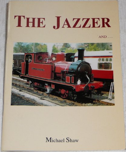 Jazzer and the Last Manning, Wardle: A History of Hunslet Engine Co.Ltd.Number 686 of 1898 and of Manning, Wardle and Co.Ltd.Number 2047 of 1926