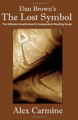 Dan Brown's "The Lost Symbol" the Ultimate Unauthorized and Independent Reading Guide