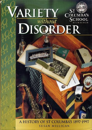 Variety without Disorder: History of Saint Columba's School, Kilmacolm 1897-1997