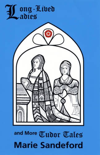 Long-Lived Ladies and More Tudor Tales