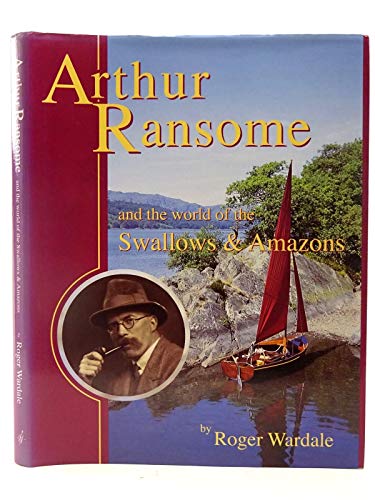 Arthur Ransome and the World of the Swallows and Amazons