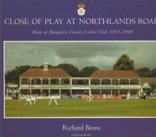 Close of Play at Northlands Road: Home of Hampshire County Cricket Club, 1885-2000