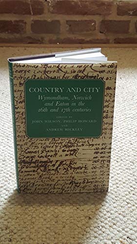 Country and City - Wymondham, Norwich and Eaton in the 16th and 17th Centuries